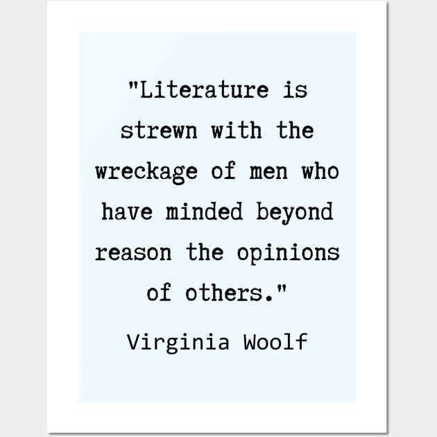 Virginia Woolf quote:  Literature is strewn with the wreckage of men.... Wall Art by artbleed